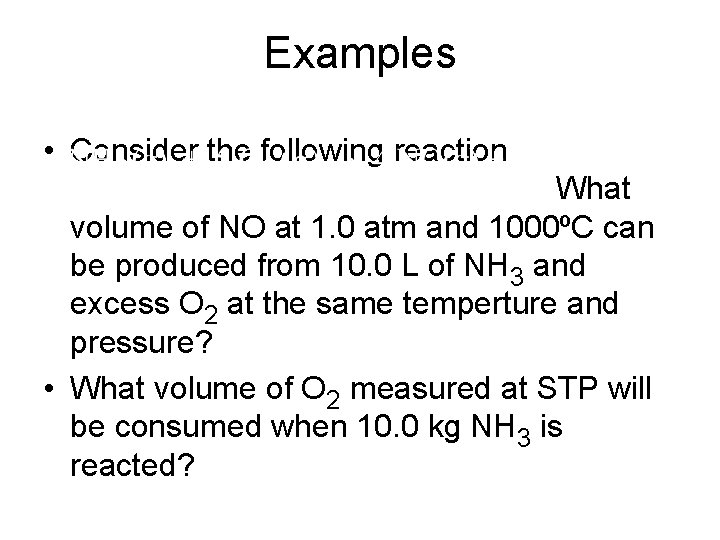 Examples • Consider the following reaction What volume of NO at 1. 0 atm