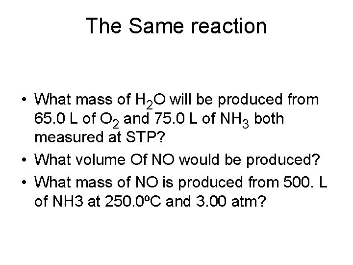 The Same reaction • What mass of H 2 O will be produced from