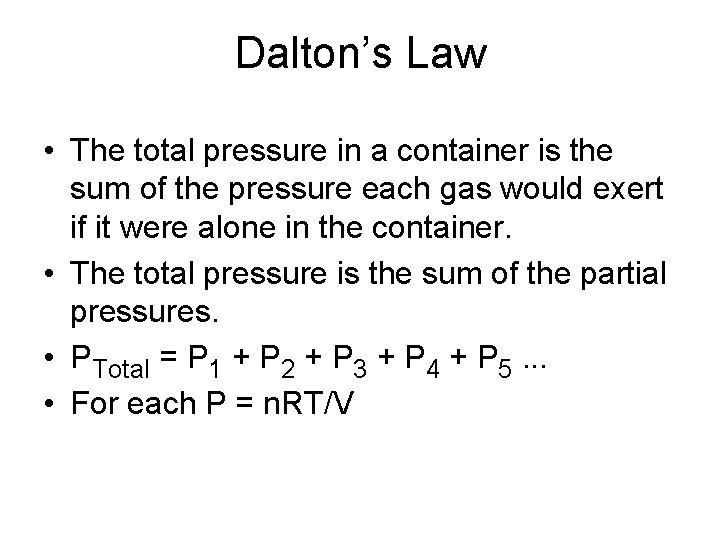 Dalton’s Law • The total pressure in a container is the sum of the