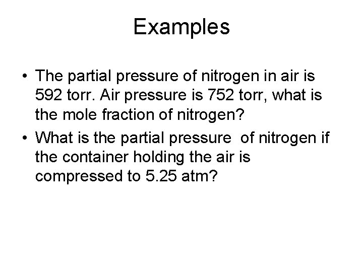 Examples • The partial pressure of nitrogen in air is 592 torr. Air pressure