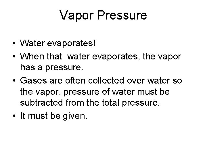 Vapor Pressure • Water evaporates! • When that water evaporates, the vapor has a