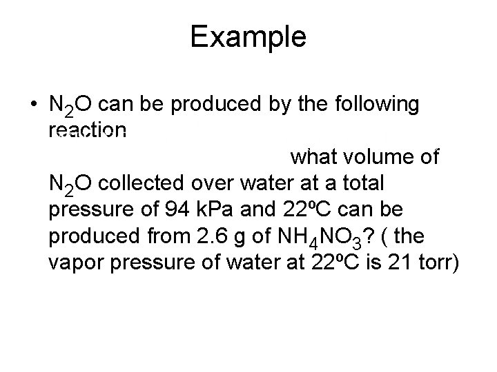 Example • N 2 O can be produced by the following reaction what volume