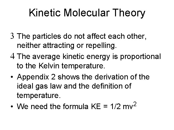 Kinetic Molecular Theory 3 The particles do not affect each other, neither attracting or