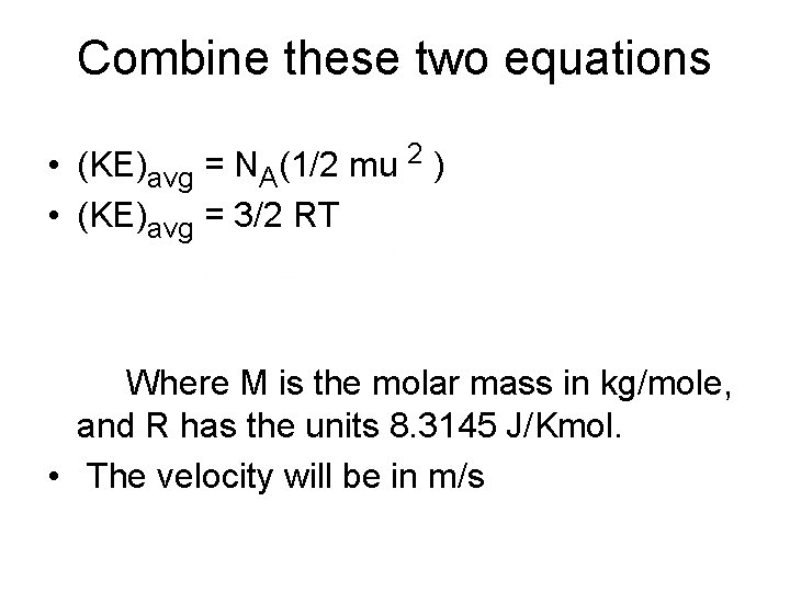 Combine these two equations • (KE)avg = NA(1/2 mu 2 ) • (KE)avg =