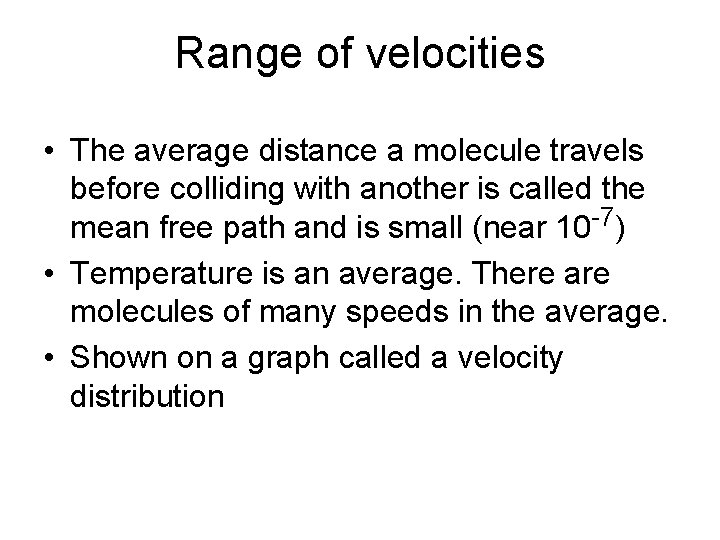 Range of velocities • The average distance a molecule travels before colliding with another