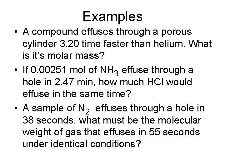 Examples • A compound effuses through a porous cylinder 3. 20 time faster than