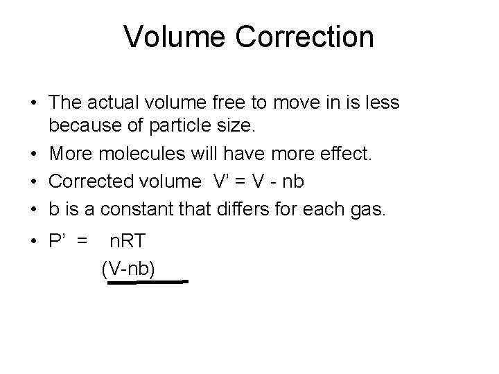 Volume Correction • The actual volume free to move in is less because of