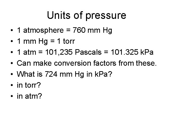 Units of pressure • • 1 atmosphere = 760 mm Hg 1 mm Hg