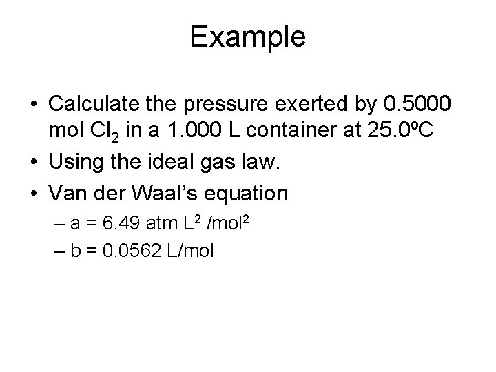 Example • Calculate the pressure exerted by 0. 5000 mol Cl 2 in a