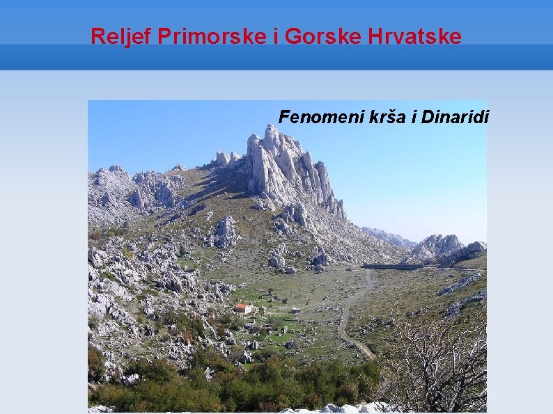 Reljef Primorske i Gorske Hrvatske Fenomeni krša i Dinaridi 