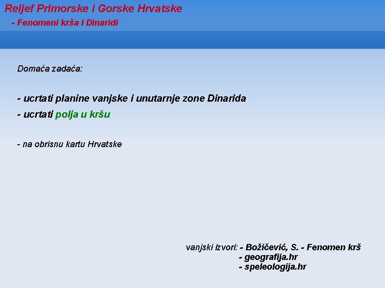 Reljef Primorske i Gorske Hrvatske - Fenomeni krša i Dinaridi Domaća zadaća: - ucrtati