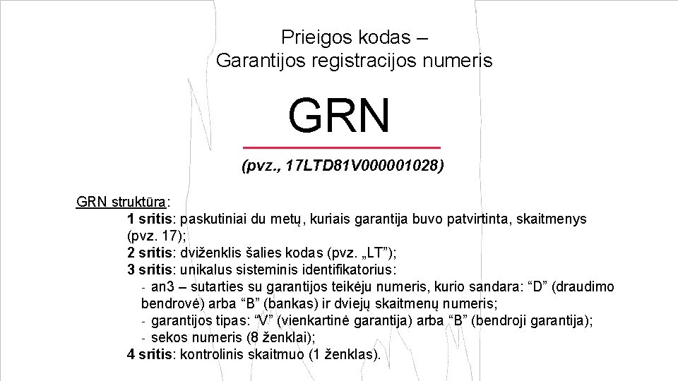 Prieigos kodas – Garantijos registracijos numeris GRN (pvz. , 17 LTD 81 V 000001028)