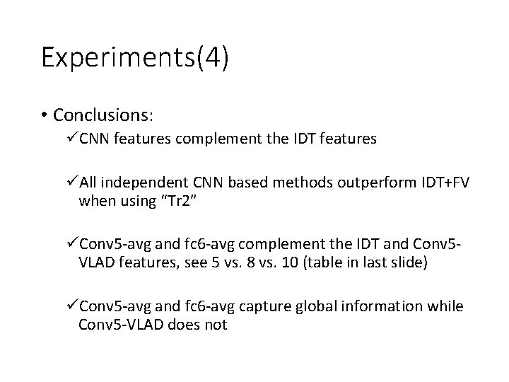 Experiments(4) • Conclusions: üCNN features complement the IDT features üAll independent CNN based methods