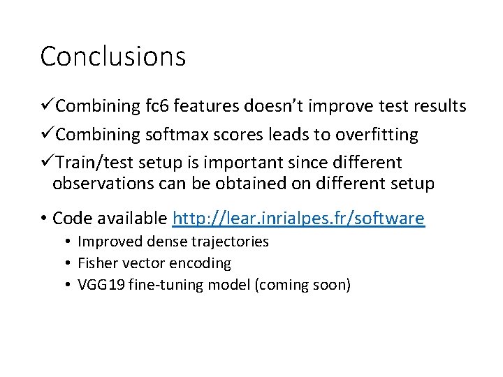 Conclusions üCombining fc 6 features doesn’t improve test results üCombining softmax scores leads to