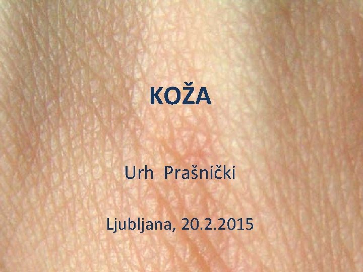 KOŽA Urh Prašnički Ljubljana, 20. 2. 2015 