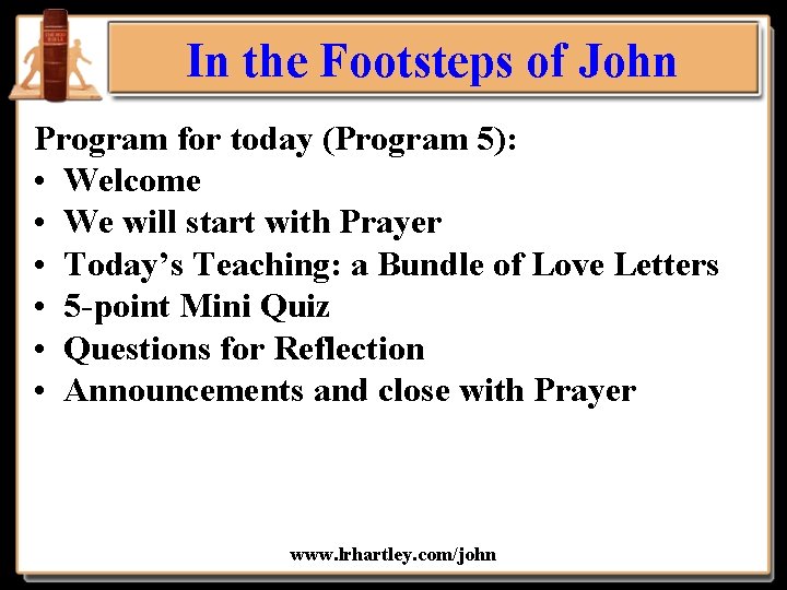 In the Footsteps of John Program for today (Program 5): • Welcome • We