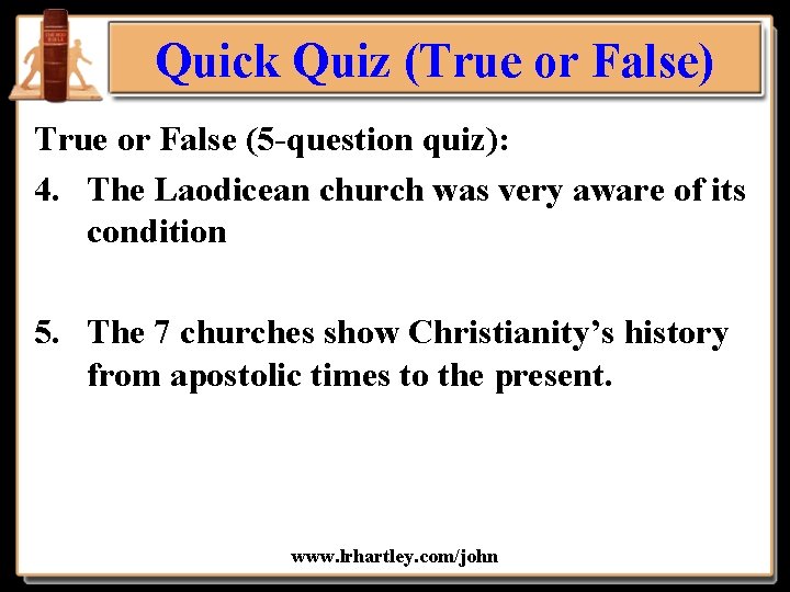 Quick Quiz (True or False) True or False (5 -question quiz): 4. The Laodicean