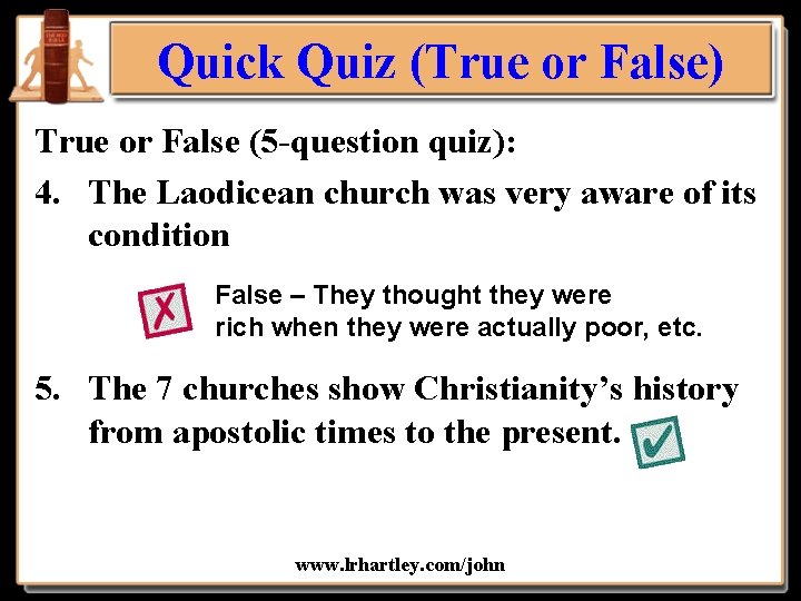 Quick Quiz (True or False) True or False (5 -question quiz): 4. The Laodicean