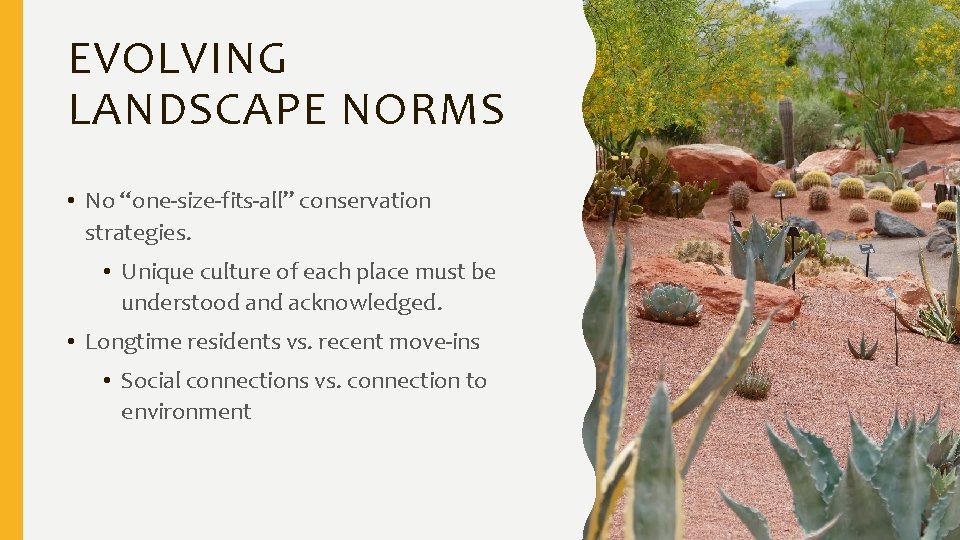 EVOLVING LANDSCAPE NORMS • No “one-size-fits-all” conservation strategies. • Unique culture of each place