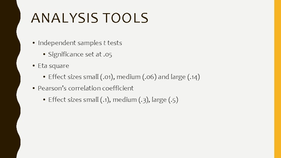 ANALYSIS TOOLS • Independent samples t tests • Significance set at. 05 • Eta