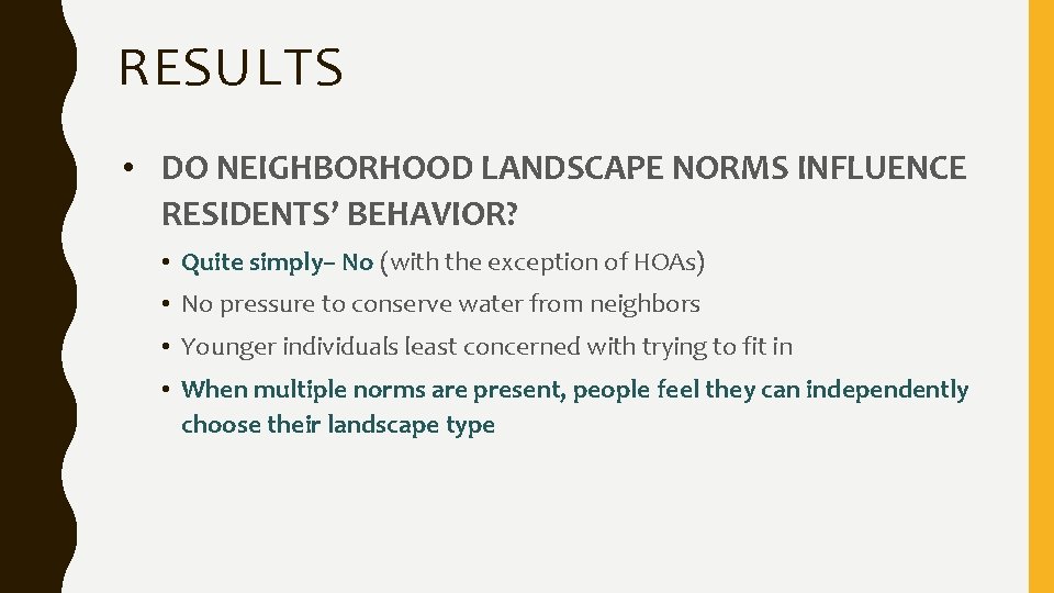 RESULTS • DO NEIGHBORHOOD LANDSCAPE NORMS INFLUENCE RESIDENTS’ BEHAVIOR? • Quite simply– No (with