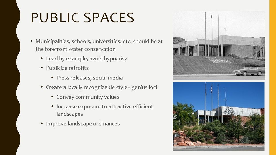 PUBLIC SPACES • Municipalities, schools, universities, etc. should be at the forefront water conservation