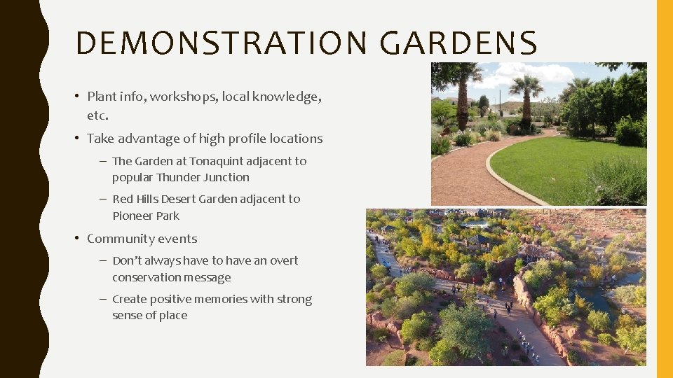 DEMONSTRATION GARDENS • Plant info, workshops, local knowledge, etc. • Take advantage of high