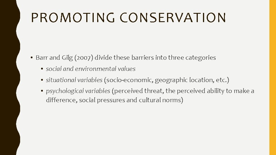 PROMOTING CONSERVATION • Barr and Gilg (2007) divide these barriers into three categories •