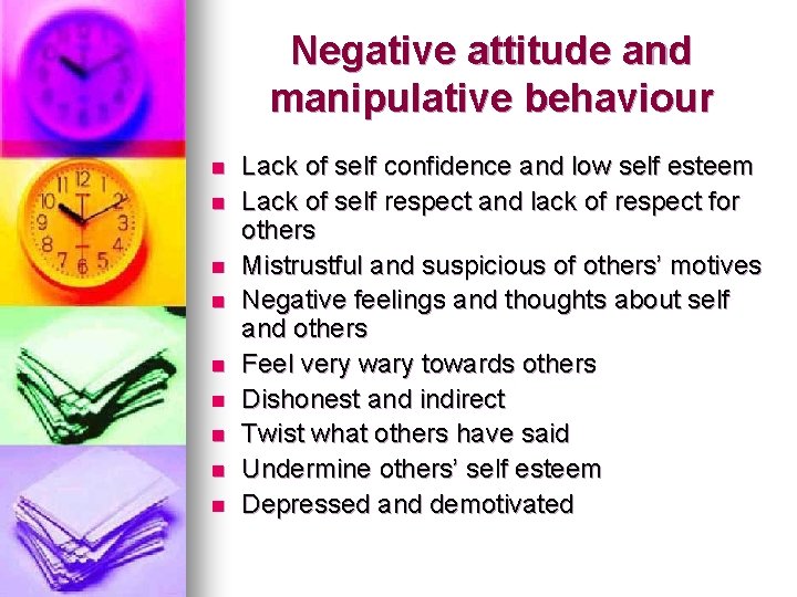 Negative attitude and manipulative behaviour n n n n n Lack of self confidence Negative attitude and manipulative behaviour n n n n n Lack of self confidence