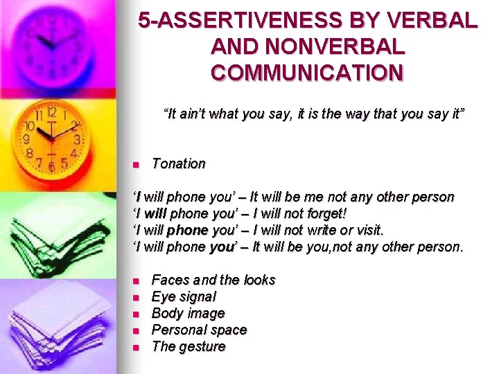 5 -ASSERTIVENESS BY VERBAL AND NONVERBAL COMMUNICATION “It ain’t what you say, it is 5 -ASSERTIVENESS BY VERBAL AND NONVERBAL COMMUNICATION “It ain’t what you say, it is