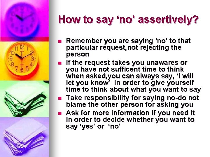 How to say ‘no’ assertively? n n Remember you are saying ‘no’ to that How to say ‘no’ assertively? n n Remember you are saying ‘no’ to that