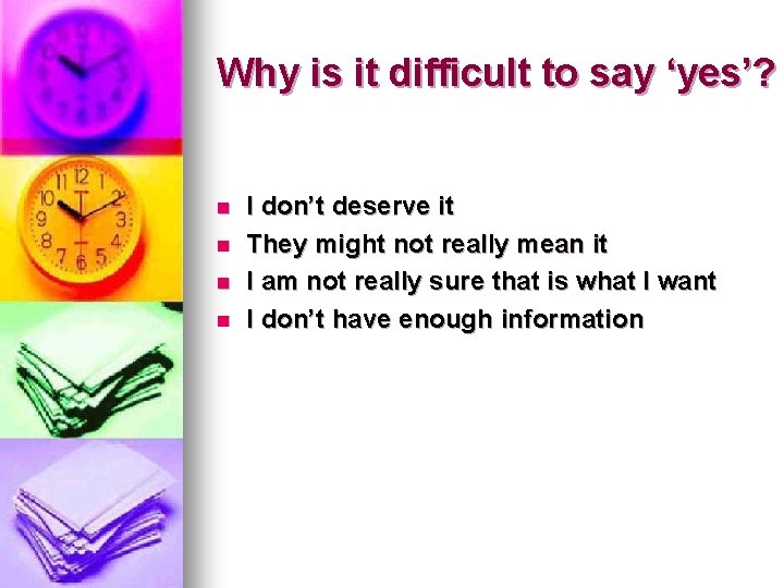 Why is it difficult to say ‘yes’? n n I don’t deserve it They Why is it difficult to say ‘yes’? n n I don’t deserve it They