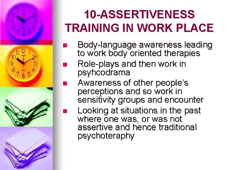 10 -ASSERTIVENESS TRAINING IN WORK PLACE n n Body-language awareness leading to work body 10 -ASSERTIVENESS TRAINING IN WORK PLACE n n Body-language awareness leading to work body
