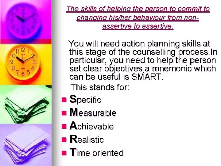 The skills of helping the person to commit to changing his/her behaviour from nonassertive The skills of helping the person to commit to changing his/her behaviour from nonassertive