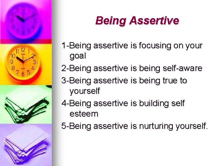 Being Assertive 1 -Being assertive is focusing on your goal 2 -Being assertive is Being Assertive 1 -Being assertive is focusing on your goal 2 -Being assertive is
