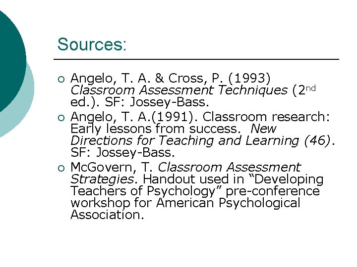 Sources: ¡ ¡ ¡ Angelo, T. A. & Cross, P. (1993) Classroom Assessment Techniques