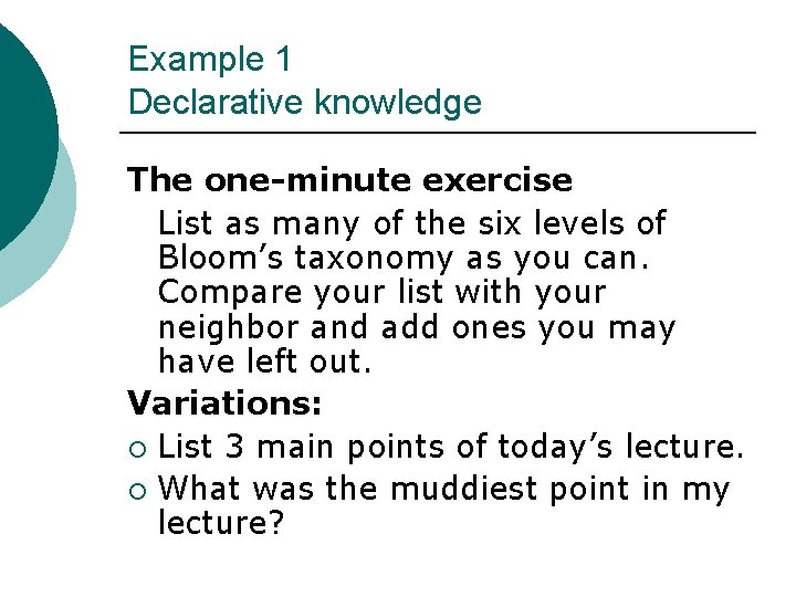 Example 1 Declarative knowledge The one-minute exercise List as many of the six levels