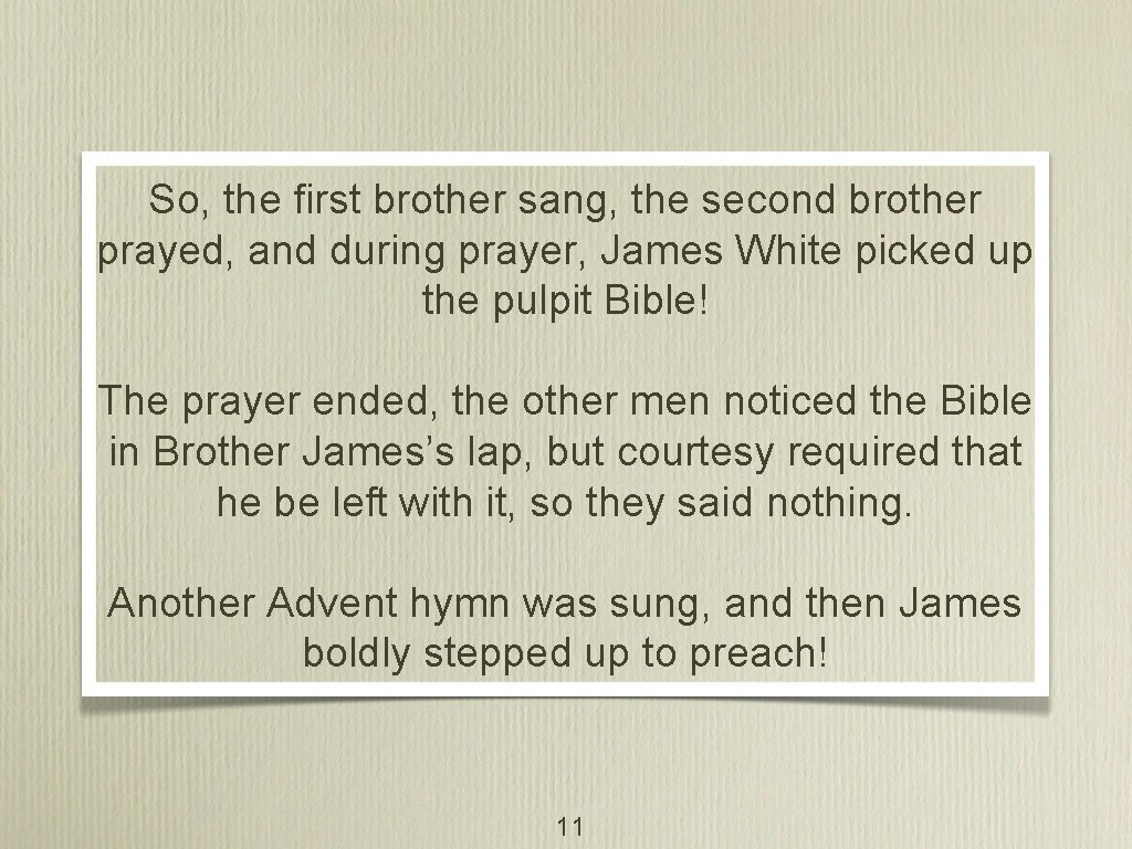 So, the first brother sang, the second brother prayed, and during prayer, James White