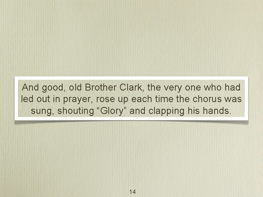 And good, old Brother Clark, the very one who had led out in prayer,