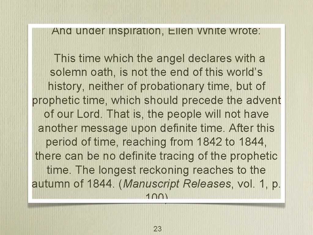 And under inspiration, Ellen White wrote: This time which the angel declares with a