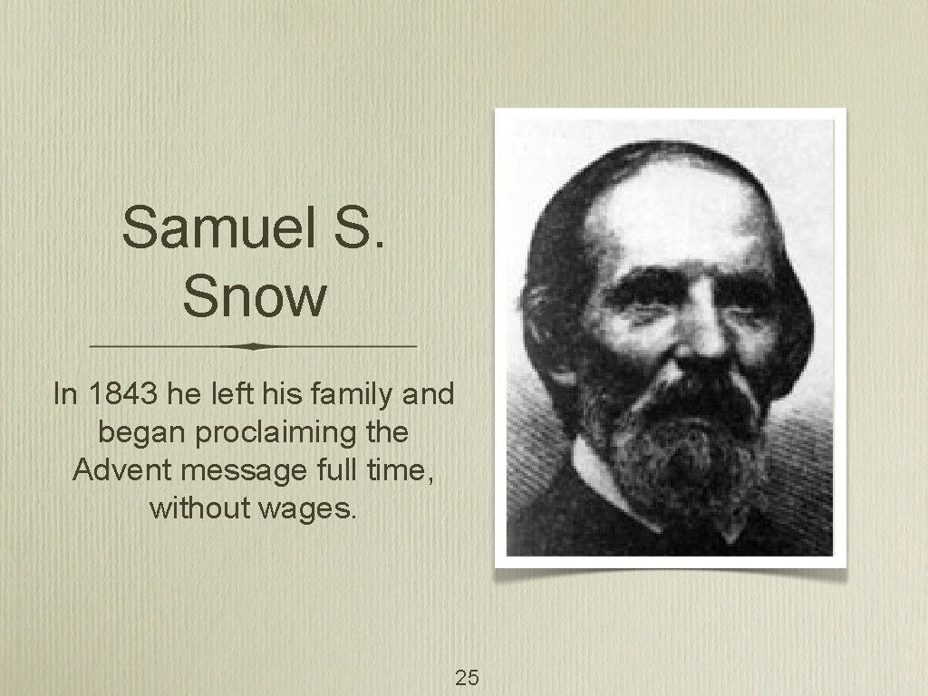 Samuel S. Snow In 1843 he left his family and began proclaiming the Advent