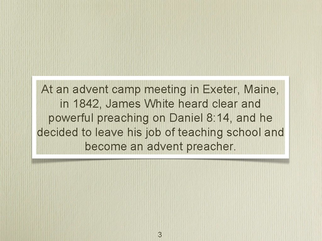 At an advent camp meeting in Exeter, Maine, in 1842, James White heard clear