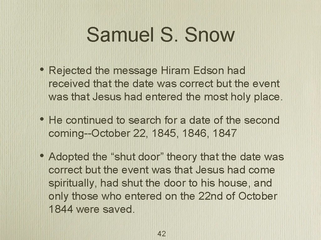 Samuel S. Snow • Rejected the message Hiram Edson had received that the date