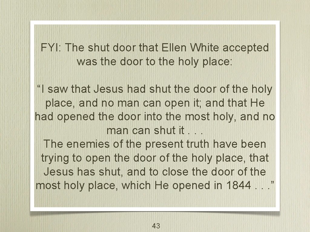 FYI: The shut door that Ellen White accepted was the door to the holy