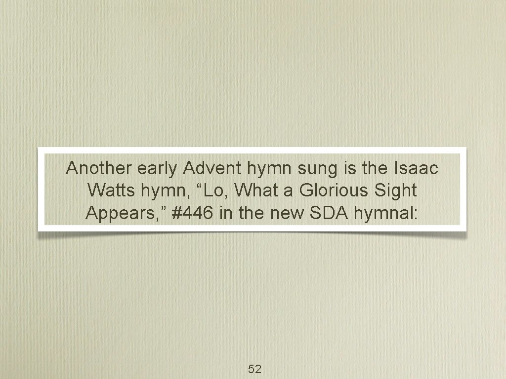 Another early Advent hymn sung is the Isaac Watts hymn, “Lo, What a Glorious