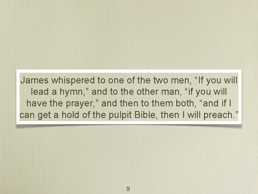 James whispered to one of the two men, “If you will lead a hymn,