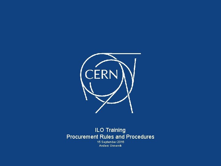 ILO Training Procurement Rules and Procedures 15 September 2016 Anders Unnervik 