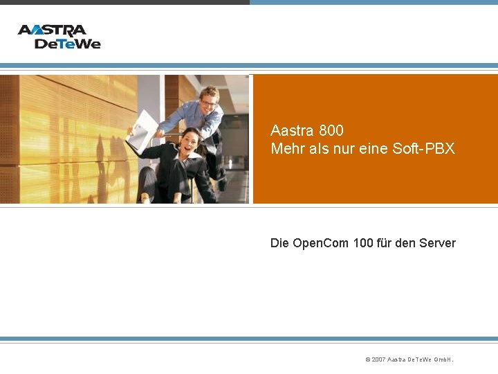 Aastra 800 Mehr als nur eine Soft-PBX Die Open. Com 100 für den Server