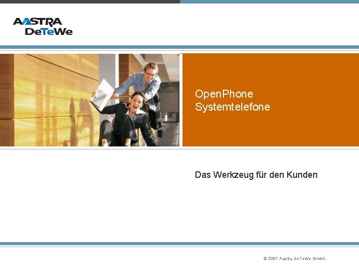 Open. Phone Systemtelefone Das Werkzeug für den Kunden © 2007 Aastra De. Te. We