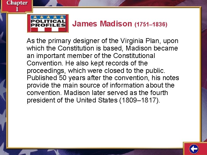 James Madison (1751– 1836) As the primary designer of the Virginia Plan, upon which